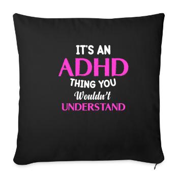 It's an ADHD thing that you don't neurologically understand. - Sofa pillowcase 17,3'' x 17,3'' (45 x 45 cm) - black - Front