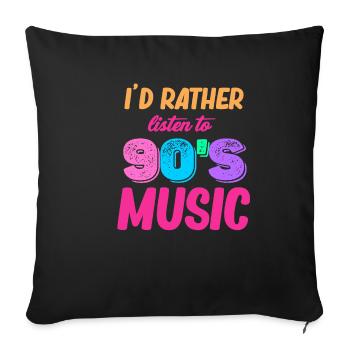 I'd rather listen to 90s music, Boomer-age, - Sofa pillowcase 17,3'' x 17,3'' (45 x 45 cm) - black - Front