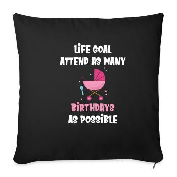 Life goal: As many birthdays as possible - Sofa pillowcase 17,3'' x 17,3'' (45 x 45 cm) - black - Front