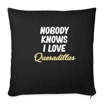 Nobody knows I love quesadillas - Sofa pillowcase 17,3'' x 17,3'' (45 x 45 cm) - black - Front
