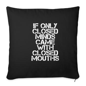 If Only Closed Minds Came With Closed Mouths 3 - Sofakissenbezug 45 x 45 cm - Schwarz - Vorne