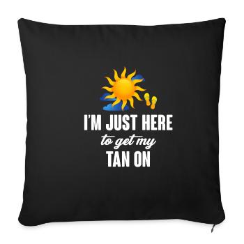 I'm just here to get my tan on a - Sofa pillowcase 17,3'' x 17,3'' (45 x 45 cm) - black - Front