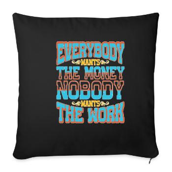 Everybody Wants The Money Nobody Wants The Work 58 - Sofa pillowcase 17,3'' x 17,3'' (45 x 45 cm) - black - Front