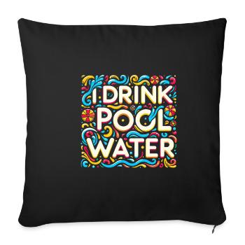 I Drink Pool Water 12 - Sofa pillowcase 17,3'' x 17,3'' (45 x 45 cm) - black - Front