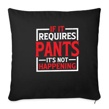 If It Requires Pants, It's Not Happening 5 - Sofa pillowcase 17,3'' x 17,3'' (45 x 45 cm) - black - Front
