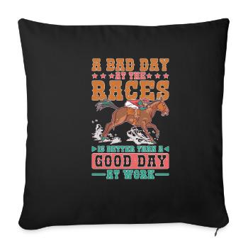 A Bad Day At Races Is Better Than A Day At Work 1 - Sofa pillowcase 17,3'' x 17,3'' (45 x 45 cm) - black - Front