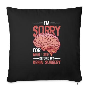 I'm Sorry For What I Said Before My Brain Surgery2 - Sofa pillowcase 17,3'' x 17,3'' (45 x 45 cm) - black - Front