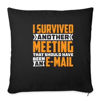 I Survived Another Meeting 82 - Sofa pillowcase 17,3'' x 17,3'' (45 x 45 cm) - black - Front