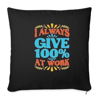I Always Give 100% At Work 10 - Sofa pillowcase 17,3'' x 17,3'' (45 x 45 cm) - black - Front