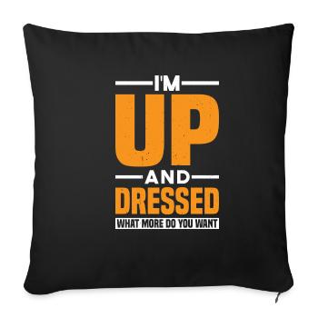 I'm Up And Dressed, What More Do You Want 11 - Sofa pillowcase 17,3'' x 17,3'' (45 x 45 cm) - black - Front
