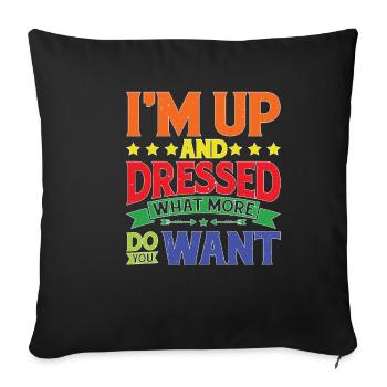 I'm Up And Dressed, What More Do You Want 9 - Sofa pillowcase 17,3'' x 17,3'' (45 x 45 cm) - black - Front