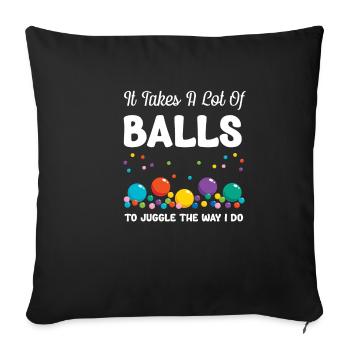 It takes a lot of balls to juggle like - Sofa pillowcase 17,3'' x 17,3'' (45 x 45 cm) - black - Front