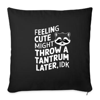 Feeling Cute, Might Throw A Tantrum Later, Idk 37 - Sofa pillowcase 17,3'' x 17,3'' (45 x 45 cm) - black - Front