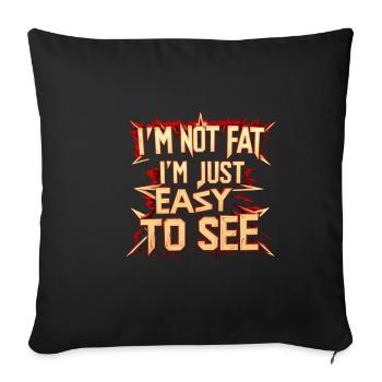 I'm Not Fat, I'm Just Easy To See 55 - Sofa pillowcase 17,3'' x 17,3'' (45 x 45 cm) - black - Front