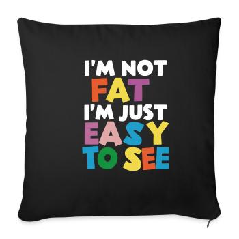 I'm Not Fat, I'm Just Easy To See 56 - Sofa pillowcase 17,3'' x 17,3'' (45 x 45 cm) - black - Front
