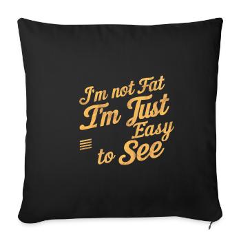 I'm Not Fat, I'm Just Easy To See 59 - Sofa pillowcase 17,3'' x 17,3'' (45 x 45 cm) - black - Front