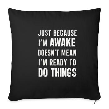 Just Because I'm Awake, Doesn't Mean I'm Ready 20 - Sofa pillowcase 17,3'' x 17,3'' (45 x 45 cm) - black - Front