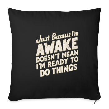 Just Because I'm Awake, Doesn't Mean I'm Ready 22 - Sofa pillowcase 17,3'' x 17,3'' (45 x 45 cm) - black - Front