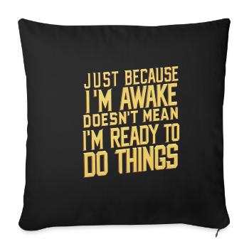 Just Because I'm Awake, Doesn't Mean I'm Ready 24 - Sofa pillowcase 17,3'' x 17,3'' (45 x 45 cm) - black - Front