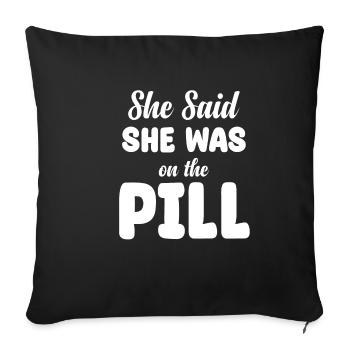 Elle a dit qu’elle prenait la pilule. Drôle - Housse de coussin décorative 45 x 45 cm - noir - Devant