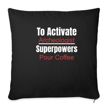 How to activate the archaeologist's superpowers - Sofa pillowcase 17,3'' x 17,3'' (45 x 45 cm) - black - Front