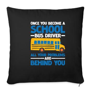 School Bus Driver, All Problems Behind You 3 - Sofa pillowcase 17,3'' x 17,3'' (45 x 45 cm) - black - Front