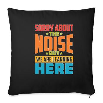 Sorry About The Noise But We Are Learning Here - Sofa pillowcase 17,3'' x 17,3'' (45 x 45 cm) - black - Front
