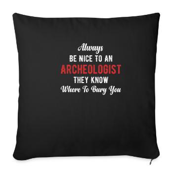 Always be nice to an archaeologist, - Sofa pillowcase 17,3'' x 17,3'' (45 x 45 cm) - black - Front