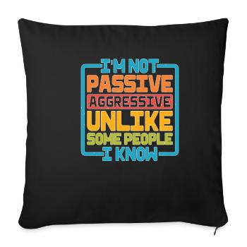 I'm Not Passive Aggressive Unlike Some People 2 - Sofa pillowcase 17,3'' x 17,3'' (45 x 45 cm) - black - Front