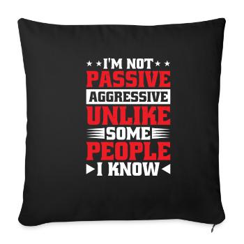 I'm Not Passive Aggressive Unlike Some People - Sofa pillowcase 17,3'' x 17,3'' (45 x 45 cm) - black - Front