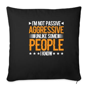 I'm Not Passive Aggressive Unlike Some People 3 - Sofa pillowcase 17,3'' x 17,3'' (45 x 45 cm) - black - Front