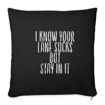 I Know Your Lane Sucks But Stay In It 3 - Sofa pillowcase 17,3'' x 17,3'' (45 x 45 cm) - black - Front