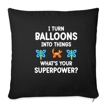 I turn balloons into things. What's your - Sofa pillowcase 17,3'' x 17,3'' (45 x 45 cm) - black - Front