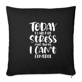 I Will Not Stress Over Things I Can't Control - Sofa pillowcase 17,3'' x 17,3'' (45 x 45 cm) - black - Front