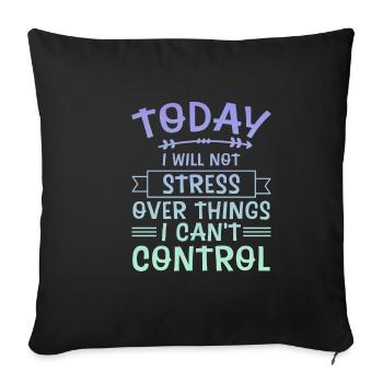 I Will Not Stress Over Things I Can't Control 4 - Sofa pillowcase 17,3'' x 17,3'' (45 x 45 cm) - black - Front