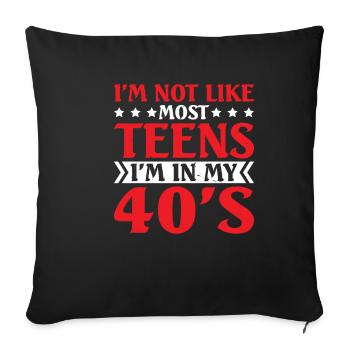 I'm Not Like Most Teens I'm In My 40's 6 - Sofakissenbezug 45 x 45 cm - Schwarz - Vorne