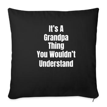 It's a grandpa thing you don't understand - Sofa pillowcase 17,3'' x 17,3'' (45 x 45 cm) - black - Front