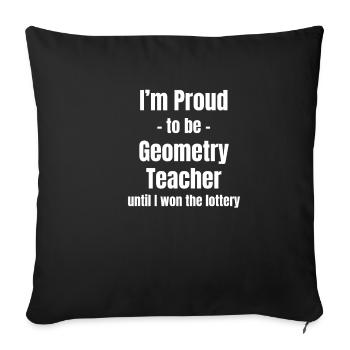 I am proud to be a geometry teacher, - Sofa pillowcase 17,3'' x 17,3'' (45 x 45 cm) - black - Front