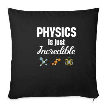Physics is simply incredible. Chemistry - Sofa pillowcase 17,3'' x 17,3'' (45 x 45 cm) - black - Front