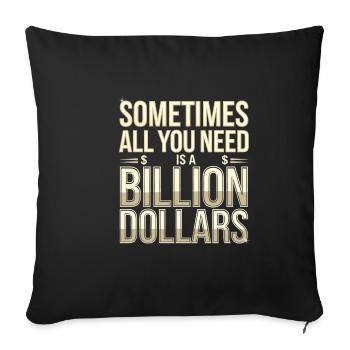 Sometimes All You Need Is A Billion Dollars 8 - Sofakissenbezug 45 x 45 cm - Schwarz - Vorne