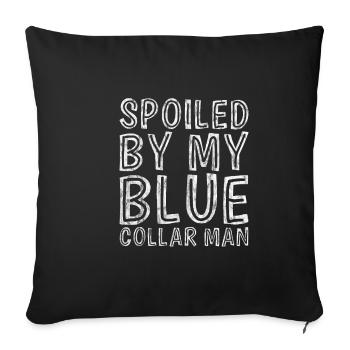 Spoiled By My Blue Collar Man 7 - Sofakissenbezug 45 x 45 cm - Schwarz - Vorne