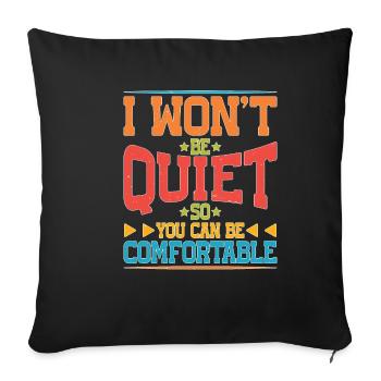 I Won't Be Quiet So You Can Be Comfortable 5 - Sofakissenbezug 45 x 45 cm - Schwarz - Vorne