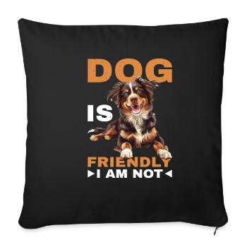 Dog Is Friendly I Am Not - Sofakissenbezug 45 x 45 cm - Schwarz - Vorne