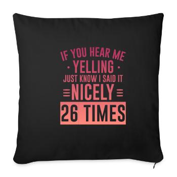 If I'm Yelling I Said It Nicely 26 Times 5 - Sofakissenbezug 45 x 45 cm - Schwarz - Vorne