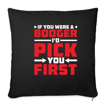 If You Were A Booger I'd Pick You First 2 - Sofakissenbezug 45 x 45 cm - Schwarz - Vorne