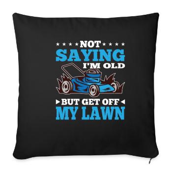 Not Saying I'm Old But Get Off My Lawn 7 - Sofakissenbezug 45 x 45 cm - Schwarz - Vorne