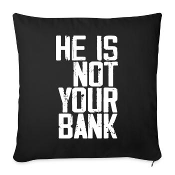 He Is Not Your Bank - Sofa pillowcase 17,3'' x 17,3'' (45 x 45 cm) - black - Front
