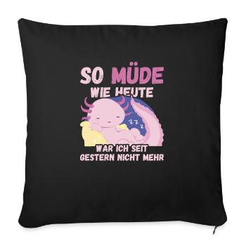 So müde heute seit gestern nicht mehr Axolotl Fun - Sofakissenbezug 45 x 45 cm - Schwarz - Vorne