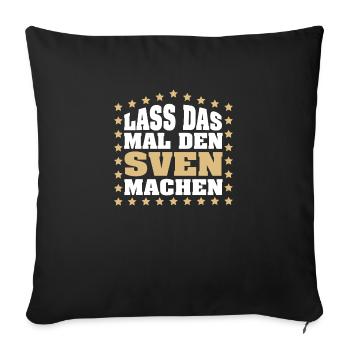 Lass das mal den SVEN machen Vornamen Spruch - Sofakissenbezug 45 x 45 cm - Schwarz - Vorne