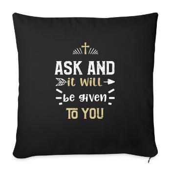 Ask and it will be given to you - Sofa pillowcase 17,3'' x 17,3'' (45 x 45 cm) - black - Front
